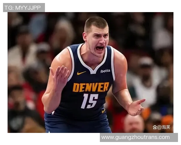 约基奇创历史三双记录助掘金锁定西部第一地位展现强大实力